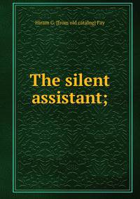 The silent assistant;