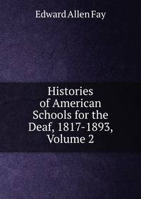 Histories of American Schools for the Deaf, 1817-1893, Volume 2