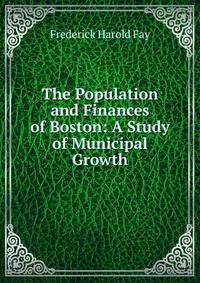 The Population and Finances of Boston: A Study of Municipal Growth
