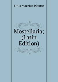 Mostellaria; (Latin Edition)