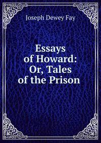 Essays of Howard: Or, Tales of the Prison .