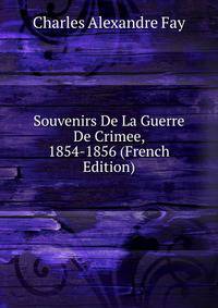 Souvenirs De La Guerre De Crimee, 1854-1856 (French Edition)