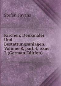 Kirchen, Denkm?ler Und Bestattungsanlagen, Volume 8, part 4, issue 3 (German Edition)
