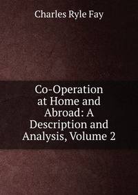 Co-Operation at Home and Abroad: A Description and Analysis, Volume 2