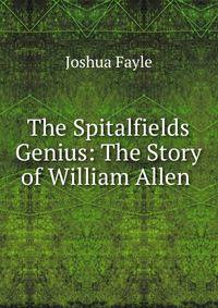 The Spitalfields Genius: The Story of William Allen .