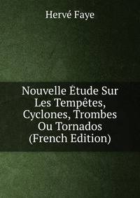 Nouvelle Etude Sur Les Tempetes, Cyclones, Trombes Ou Tornados (French Edition)