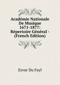 Academie Nationale De Musique 1671-1877: Repertoire General - (French Edition)