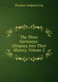 The Three Germanys: Glimpses Into Their History, Volume 2