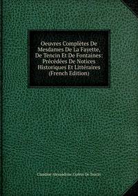 Oeuvres Completes De Mesdames De La Fayette, De Tencin Et De Fontaines: Precedees De Notices Historiques Et Litteraires (French Edition)