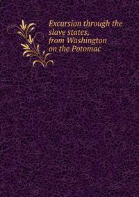 Excursion through the slave states, from Washington on the Potomac
