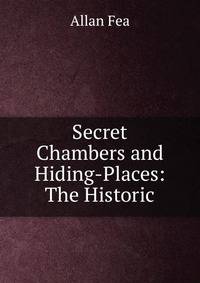 Secret Chambers and Hiding-Places: The Historic