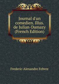 Journal d'un comedien. Illus. de Julian-Damazy (French Edition)