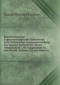 Repertorium Der Experimentalphysik: Enthaltend Eine Vollstandige Zusammenstellung Der Neuern Fortschritte Dieser Wissenschaft : Als Supplement Zu . Der Physik, Volume 3 (Latin Edition)