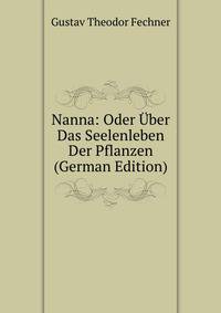Nanna: Oder Uber Das Seelenleben Der Pflanzen (German Edition)