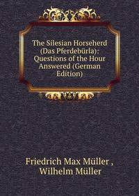 The Silesian Horseherd (Das Pferdeburla): Questions of the Hour Answered (German Edition)