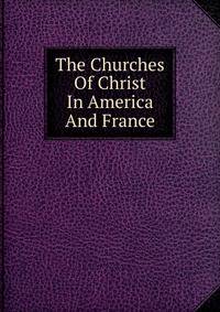 The Churches Of Christ In America And France
