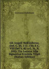 Gli Angeli Nell'inferno. (Inf. C. Iii, 131-136; E C. VIII Del V. 82 a C. Ix, N. 105): Tre Lettere Alla Signorina Erminia Vitali (Italian Edition)