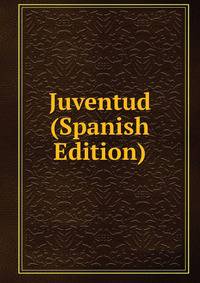 Juventud (Spanish Edition)