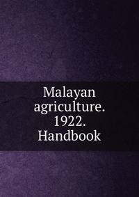 Malayan agriculture. 1922. Handbook