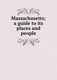 Massachusetts; a guide to its places and people