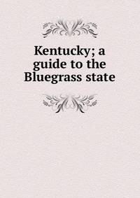 Kentucky; a guide to the Bluegrass state
