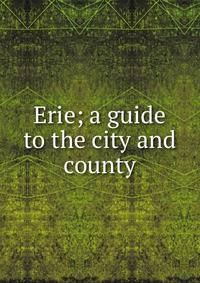 Erie; a guide to the city and county