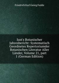 Just's Botanischer Jahresbericht: Systematisch Geordnetes Repertoriumder Botanischen Literatur Aller L?nder, Volume 21, part 1 (German Edition)