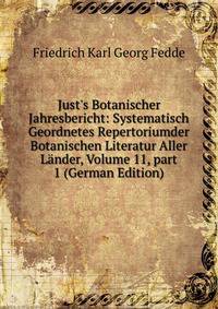 Just's Botanischer Jahresbericht: Systematisch Geordnetes Repertoriumder Botanischen Literatur Aller L?nder, Volume 11, part 1 (German Edition)