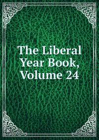 The Liberal Year Book, Volume 24