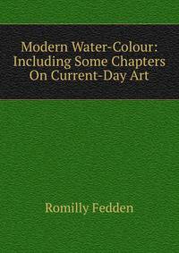 Modern Water-Colour: Including Some Chapters On Current-Day Art