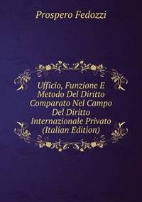 Ufficio, Funzione E Metodo Del Diritto Comparato Nel Campo Del Diritto Internazionale Privato (Italian Edition)