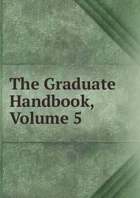 The Graduate Handbook, Volume 5