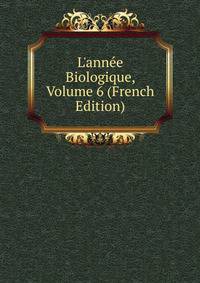 L'ann?e Biologique, Volume 6 (French Edition)