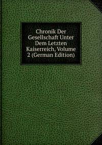 Chronik Der Gesellschaft Unter Dem Letzten Kaiserreich, Volume 2 (German Edition)