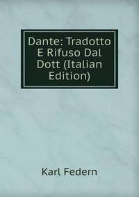 Dante: Tradotto E Rifuso Dal Dott (Italian Edition)