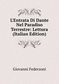 L'Entrata Di Dante Nel Paradiso Terrestre: Lettura (Italian Edition)