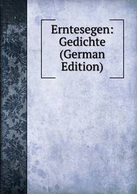 Erntesegen: Gedichte (German Edition)