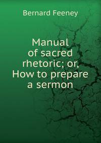 Manual of sacred rhetoric; or, How to prepare a sermon