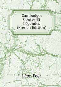 Cambodge: Contes Et Legendes (French Edition)