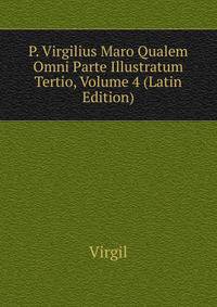 P. Virgilius Maro Qualem Omni Parte Illustratum Tertio, Volume 4 (Latin Edition)
