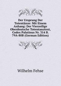 Der Ursprung Der Totentanze: Mit Einem Anhang: Der Vierzeilige Oberdeutsche Totentanztext, Codex Palatinus Nr. 314 B. 79A-80B (German Edition)