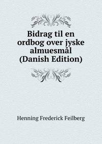 Bidrag til en ordbog over jyske almuesmal (Danish Edition)