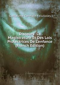 Discours: La Magistrature Et Des Lois Protectrices De L'enfance (French Edition)