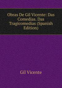 Obras De Gil Vicente: Das Comedias. Das Tragicomedias (Spanish Edition)