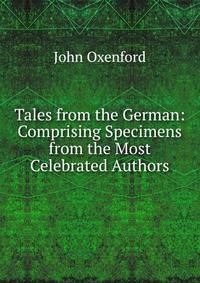 Tales from the German: Comprising Specimens from the Most Celebrated Authors