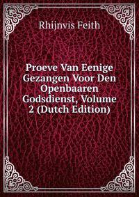 Proeve Van Eenige Gezangen Voor Den Openbaaren Godsdienst, Volume 2 (Dutch Edition)
