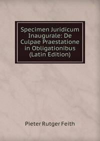 Specimen Juridicum Inaugurale: De Culpae Praestatione in Obligationibus (Latin Edition)