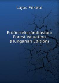 Erdoertekszamitastan: Forest Valuation (Hungarian Edition)