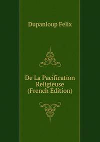 De La Pacification Religieuse (French Edition)