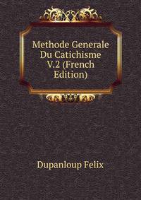 Methode Generale Du Catichisme V.2 (French Edition)